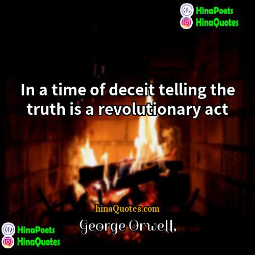 George Orwell Quotes | In a time of deceit telling the